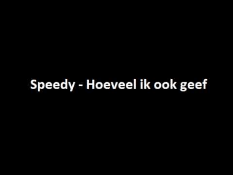 Speedy - Hoeveel ik ook geef