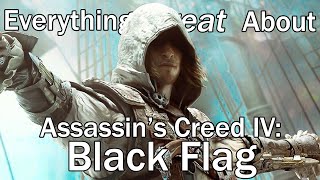 Everything GREAT About Assassin&#39;s Creed 4: Black Flag!