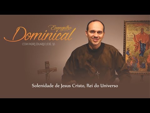 Evangelho Dominical - Solenidade de Jesus Cristo, Rei do Universo