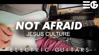 Not Afraid | Jesus Culture || Electric Guitar
