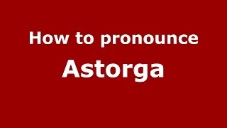 How to pronounce Astorga