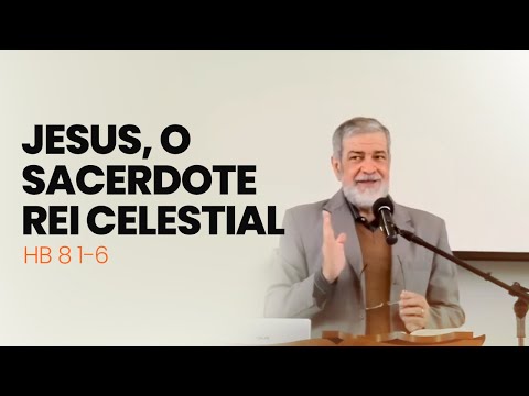 3. Jesus, o Sacerdote Rei Celestial - (Hb 8 1-6)