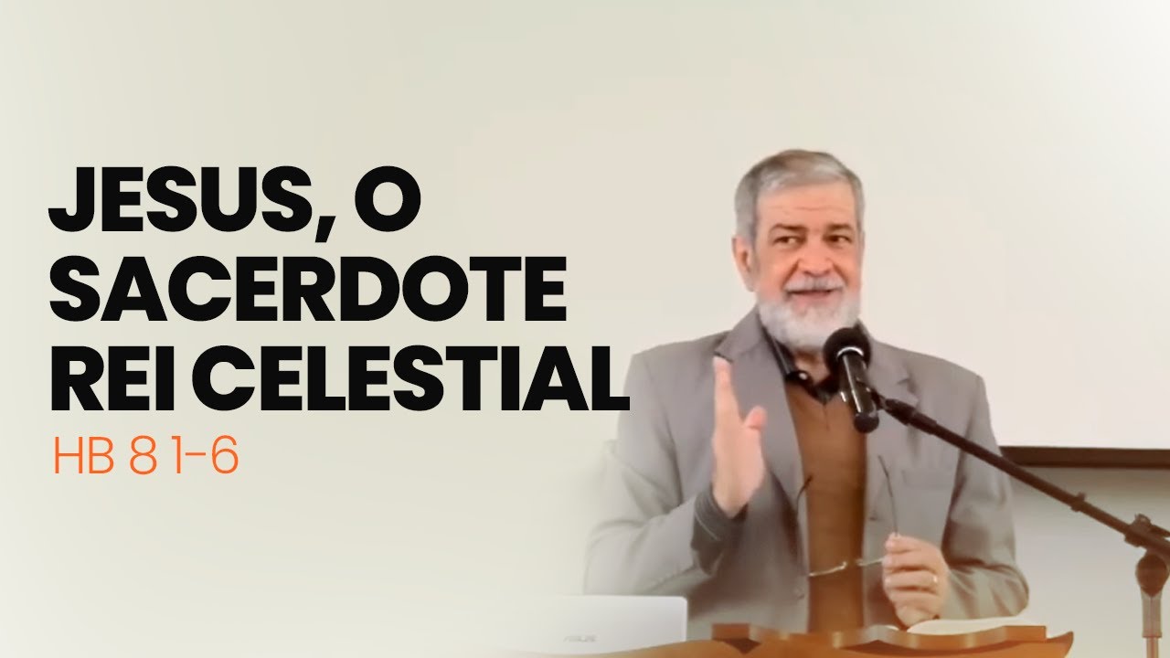 3. Jesus, o Sacerdote Rei Celestial - (Hb 8 1-6)