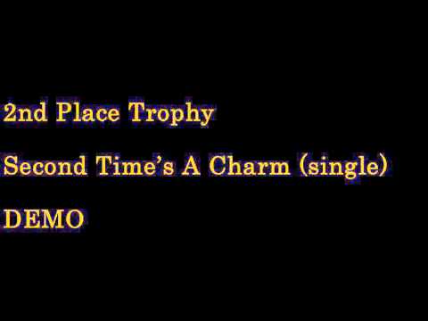 2nd Place Trophy - Second Time's A Charm (demo)