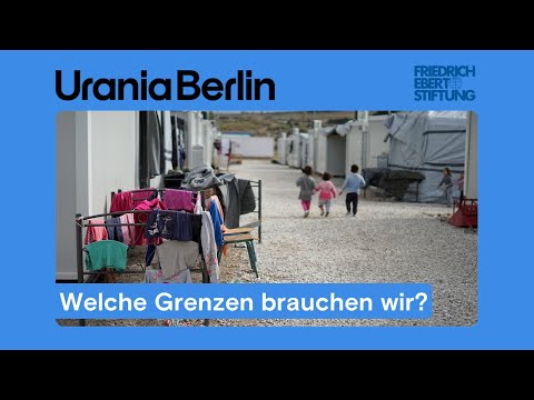 Welche Grenzen brauchen wir? Flucht, Migration und die Zukunft von Asyl