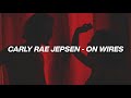 carly rae jepsen - on wires (lyrics)