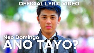 ANO TAYO? by Neo Domingo (Official Lyric Video)