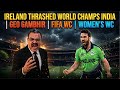 Ireland Thrashed World Champs India Geo Gambhir FIFA WC Women S WC Can Pak W Beat Ireland