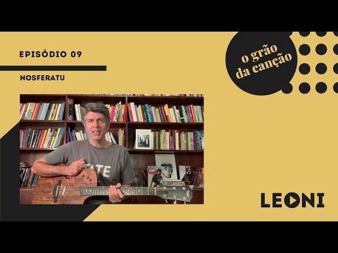 Leoni | O Grão da Canção - episódio 09 (Nosferatu)