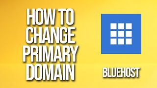 How To Change Primary Domain Bluehost Tutorial