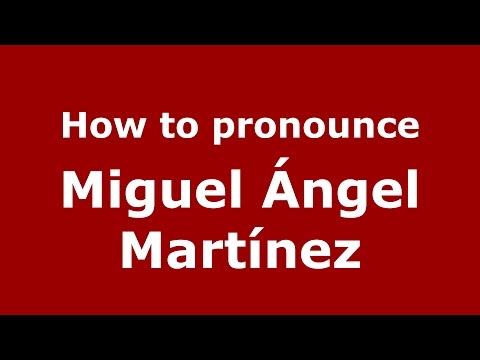 How to pronounce Miguel Ángel Martínez (Argentine Spanish/Argentina) - PronounceNames.com