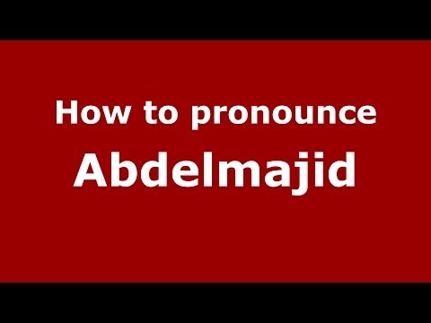 How to pronounce Abdelmajid (Arabic/Morocco) - PronounceNames.com