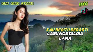 Download lagu KAU BEGITU BERARTI 💔 LAGU NOSTALGIA LAMA SLOW REMIX TERBARU 2026 VIRAL TIKTOK FULL BASS mp3