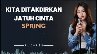 Download lagu KITA DITAKDIRKAN JATUH CINTA _ SPRING _ By AL COVER mp3