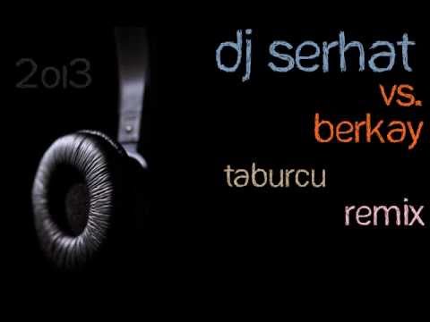 DJ SERHAT vs.BERKAY TABURCU MİX 2oı3