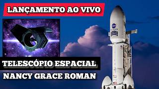 AO VIVO: Lançamento do Telescópio Espacial - NANCY GRACE ROMAN