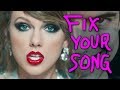 FIX YOUR SONG Look What You Made Me Do