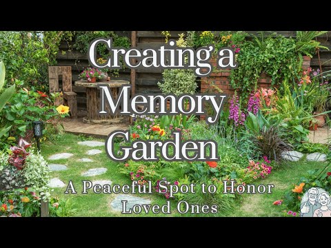 Memory Gardens: Creating a Beautiful Space to Honor Loved Ones