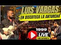 LUIS VARGAS EL COMINO DISCOTECA LA ANTORCHA! 1999
