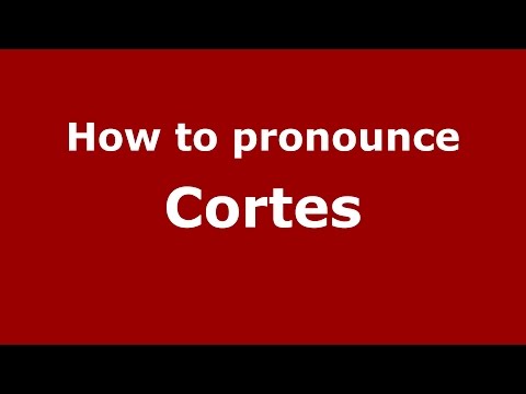 How to pronounce Cortes