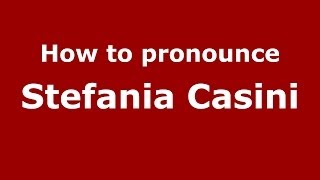 How to pronounce Stefania Casini