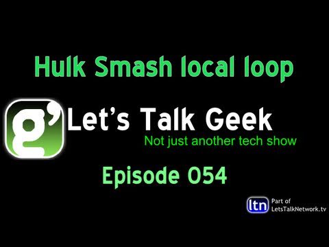 Lets Talk Geek Episode 54: Hulk Smash local loop