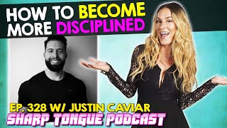 How To Become More Disciplined |Justin Caviar | Jessimae Peluso | Sharp Tongue Podcast Ep. 328