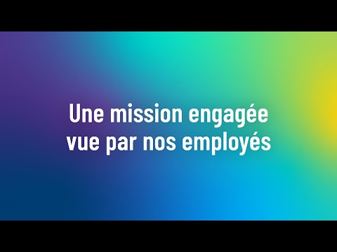 Une mission engagée vue par nos employés - 3