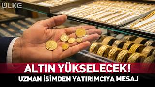 "Altın Yükselecek!" Uzman İsimden Yatırımcıya Mesaj
