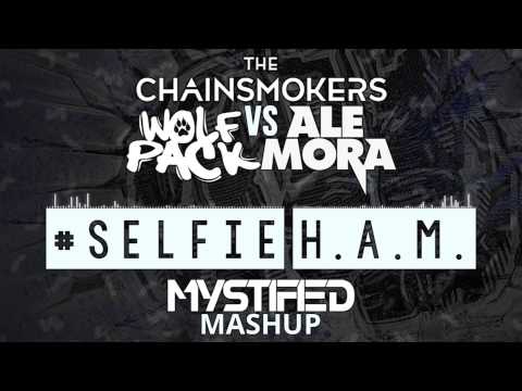 The Chainsmokers & Wolfpack vs Ale Mora #Selfie H A M (Mystified Mashup)