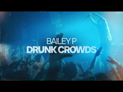 BAILEY P - Drunk Crowds