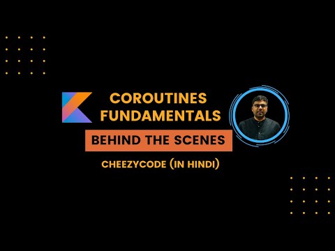 Kotlin Coroutines Introduction (Behind The Scenes) in Hindi - CheezyCode