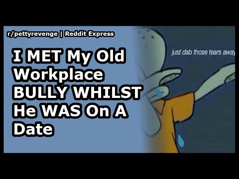 I MET My Old Workplace BULLY WHILST He WAS On A Date - Reddit Stories