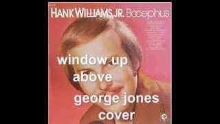window up above,,hank william jr  george jones cover