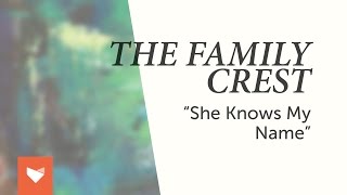 The Family Crest - &quot;She Knows My Name&quot;