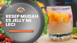 Rekomendasi Menu Buka Puasa, Resep Es Jelly Mi Leci ala Sedap Skoy, Minuman Segar Penghilang Dahaga