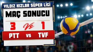 PTT : 3 - TVF : 1 ( YILDIZ KIZLAR SÜPER LİGİ )