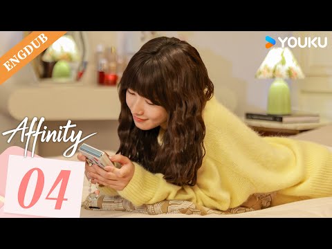 【ENG DUB】Affinity  EP04 | Jin Fang / Yuxin Cui / Yijun Wang / Weiman Gao / Fei Wu | YOUKU