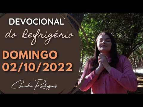 02/10/2022 - Devocional do Refrigério - Reflexão e oração de hoje - Cláudia Rodrigues