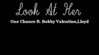 Look at her - Bobby valentino, lloyd and one chance