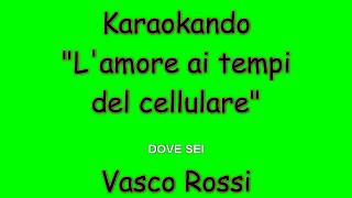 Karaoke Italiano - L'amore ai tempi del cellulare - Vasco Rossi ( Testo )