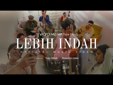 THE GROOVE FEAT TIARA EFFENDY - LEBIH INDAH (OFFICIAL MUSIC VIDEO)