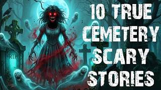 10 True Disturbing & Terrifying Cemetery Scary Stories | Real Horror Stories To Fall Asleep To