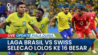 Timnas Brasil Vs Swiss di Grup G Piala Dunia 2022, Gol Setengah Voli Casemiro Amankan Tiket 16 Besar