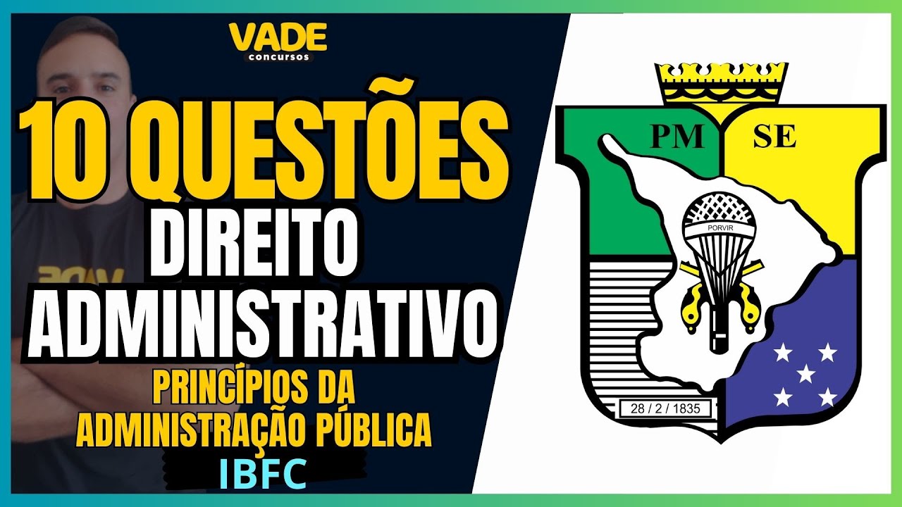 CONCURSO PMSE - 10 QUESTÕES - DIREITO ADMINISTRATIVO - PRINCÍPIOS DA ADMINISTRAÇÃO PÚBLICA - IBFC