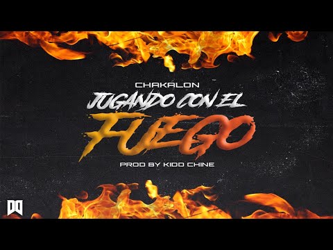 CHAKALON - JUGANDO CON EL FUEGO