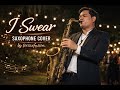 I Swear Saxophone Cover By Torsaxfusion