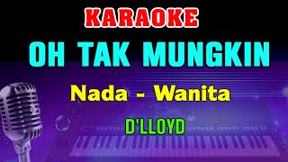 Download lagu OH TAK MUNGKIN - KARAOKE Nada Wanita | D'lloyd || Lagu Lawas mp3