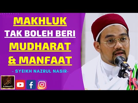 Syeikh Nazrul Nasir - MAKHLUK TAK BOLEH BERI MUDHARAT & MANFAAT
