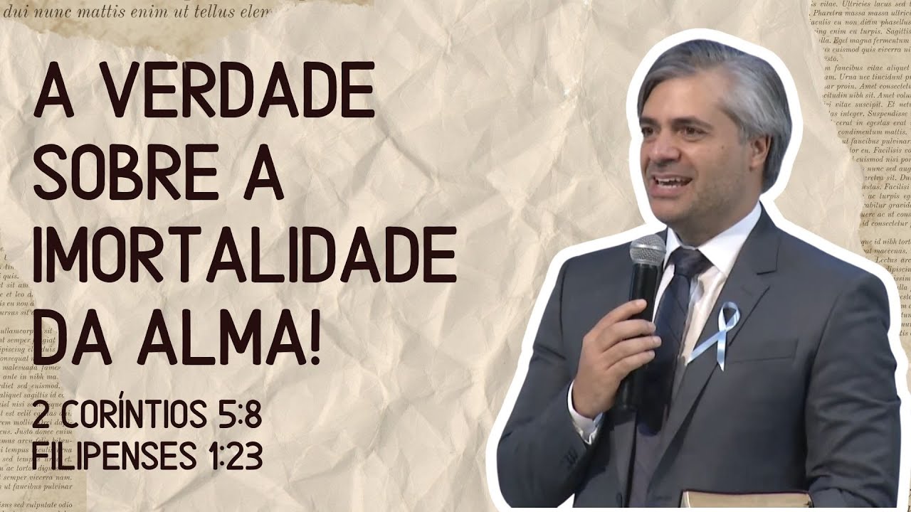 2 Coríntios 5:8 e Filipenses 1:23: Refutando a Imortalidade da Alma pela Bíblia! - Leandro Quadros